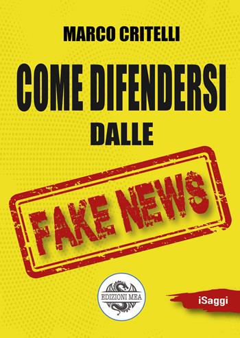 Come difendersi dalle fake news - Marco Critelli - Libro Edizioni Mea 2022 | Libraccio.it