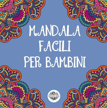 Mandala facili per bambini. Ediz. illustrata. Vol. 1  - Libro Edizioni Mea 2023 | Libraccio.it