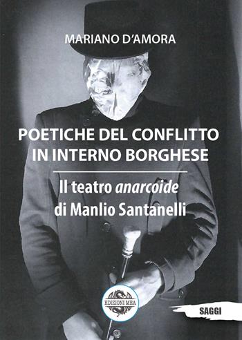Poetiche del conflitto in interno borghese. Il teatro anarcoide di Manlio Santanelli - Mariano D'Amora - Libro Edizioni Mea 2023 | Libraccio.it