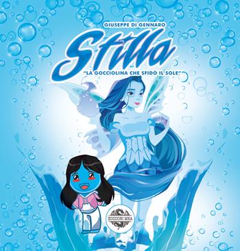 Stilla. La gocciolina che sfidò il sole - Giuseppe Di Gennaro - Libro Edizioni Mea 2023 | Libraccio.it
