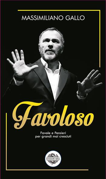 Favoloso. Favole e pensieri per grandi mai cresciuti - Massimiliano Gallo - Libro Edizioni Mea 2023 | Libraccio.it