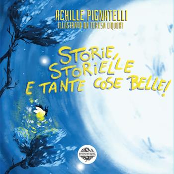 Storie, storielle e tante cose belle - Achille Pignatelli - Libro Edizioni Mea 2023 | Libraccio.it