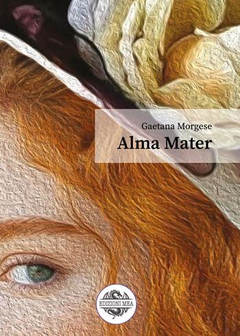 Alma mater - Gaetana Morgese - Libro Edizioni Mea 2025 | Libraccio.it