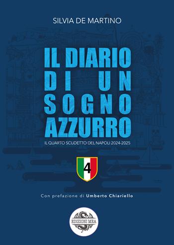 Il diario di un sogno azzurro. Il quarto scudetto del Napoli 2024-2025 - Silvia De Martino - Libro Edizioni Mea 2025, Sportivamente | Libraccio.it