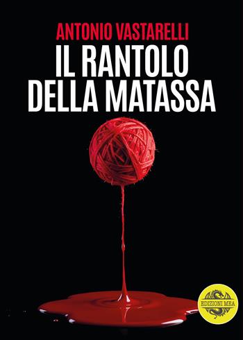 Il rantolo della matassa - Antonio Vastarelli - Libro Edizioni Mea 2025, Gialli | Libraccio.it
