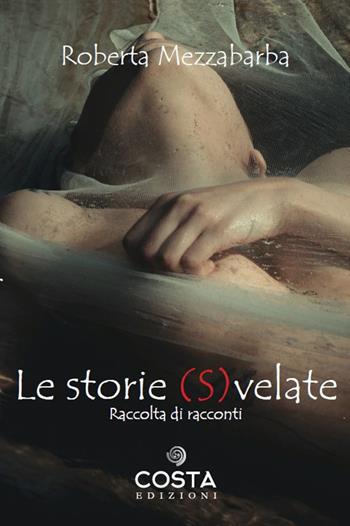 Le storie svelate - Roberta Mezzabarba - Libro Costa 2021 | Libraccio.it