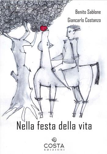 Nella festa della vita - Giancarlo Costanzo, Benito Sablone - Libro Costa Edizioni 2021 | Libraccio.it