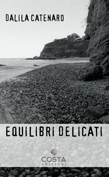 Equilibri delicati - Dalila Catenaro - Libro Costa Edizioni 2021 | Libraccio.it