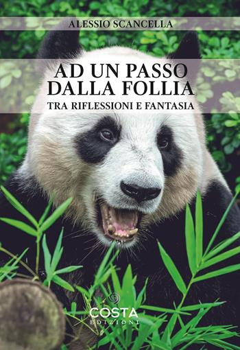 Ad un passo dalla follia. Tra riflessioni e fantasia - Alessio Scancella - Libro Costa Edizioni 2022 | Libraccio.it
