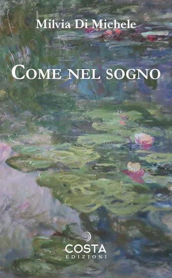 Come nel sogno - Milvia Di Michele - Libro Costa Edizioni 2022 | Libraccio.it