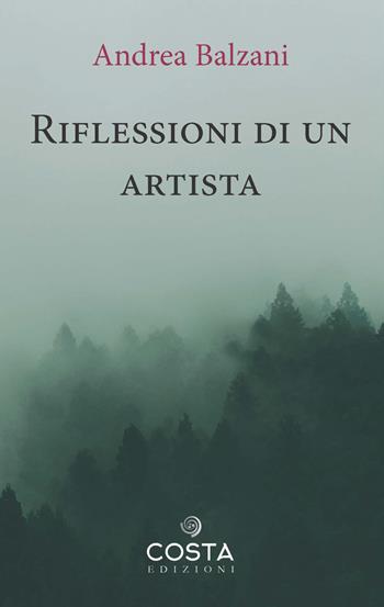 Riflessioni di un artista - Andrea Balzani - Libro Costa Edizioni 2022 | Libraccio.it