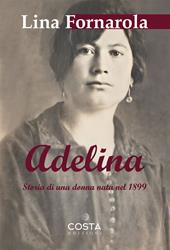 Adelina. Storia di una donna nata nel 1899