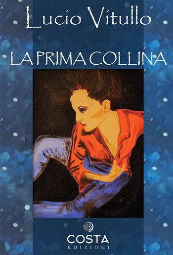 La prima collina - Lucio Vitullo - Libro Costa Edizioni 2022, Myricae | Libraccio.it