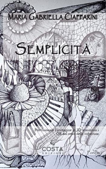 Semplicità. Con QR-Code - Maria Gabriella Ciaffarini - Libro Costa Edizioni 2023, Myricae | Libraccio.it