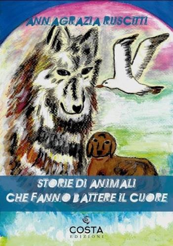 Storie di animali che fanno battere i cuori - Annagrazia Ruscitti - Libro Costa Edizioni 2023 | Libraccio.it
