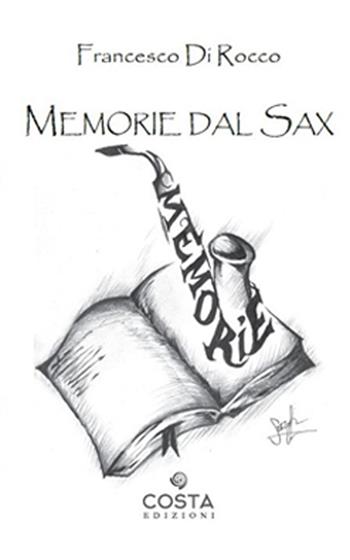 Memorie dal sax - Francesco Di Rocco - Libro Costa Edizioni 2023, Myricae | Libraccio.it