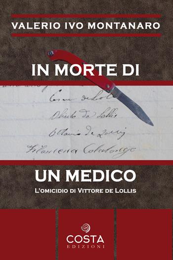 In morte di un medico. L'omicidio di Vittore De Lollis - Valerio Ivo Montanaro - Libro Costa Edizioni 2022 | Libraccio.it