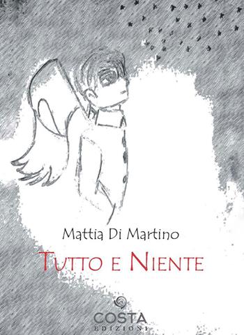 Tutto e niente - Mattia Di Martino - Libro Costa Edizioni 2023 | Libraccio.it