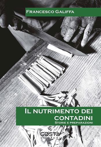 Il nutrimento dei contadini. Storie e preparazioni - Francesco Galiffa - Libro Costa 2023, Territori | Libraccio.it