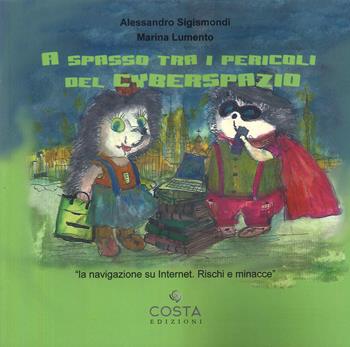 A spasso tra i pericoli del cyberspazio - Alessandro Sigismondi, Marina Lumento - Libro Costa Edizioni 2024 | Libraccio.it