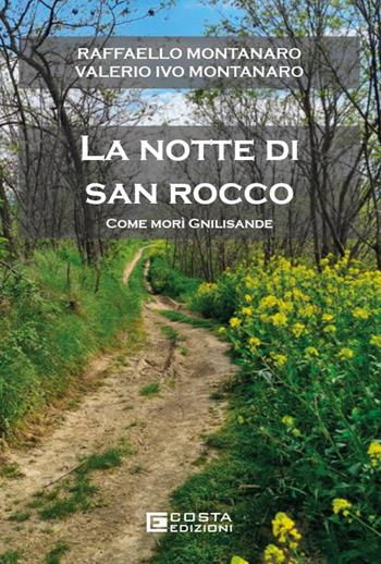 La notte di San Rocco. Come morì Gnilisande - Valerio Ivo Montanaro, Raffaello Montanaro - Libro Costa Edizioni 2024, La bussola | Libraccio.it