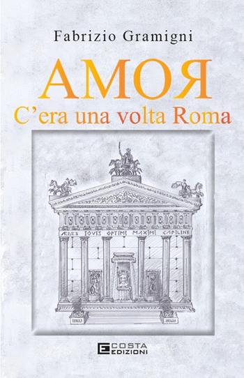 Amor. C'era una volta Roma - Fabrizio Gramigni - Libro Costa Edizioni 2024 | Libraccio.it
