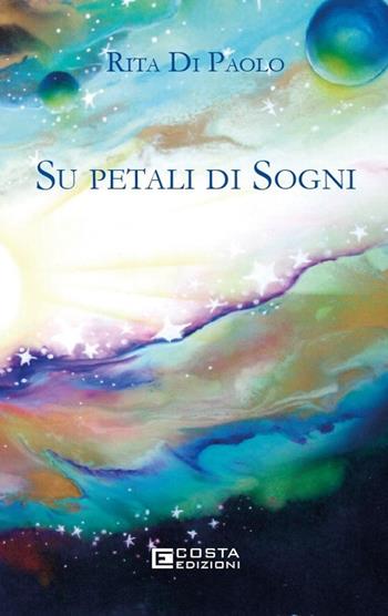 Su petali di sogni - Rita Di Paolo - Libro Costa Edizioni 2024 | Libraccio.it