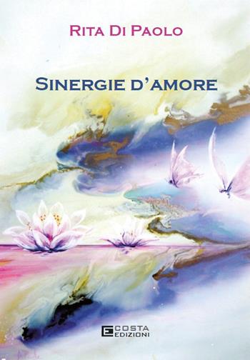Sinergie d'amore - Rita Di Paolo - Libro Costa Edizioni 2025 | Libraccio.it