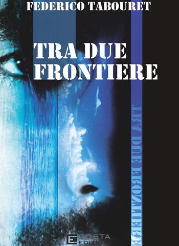 Tra due frontiere - Federico Tabouret - Libro Costa Edizioni 2025 | Libraccio.it