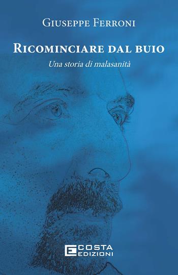 Ricominciare dal buio. Una storia di malasanità - Giuseppe Ferroni - Libro Costa Edizioni 2025 | Libraccio.it