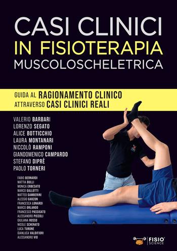 Casi clinici in fisioterapia muscoloscheletrica. Guida al ragionamento clinico attraverso casi clinici reali  - Libro FisioScience 2021 | Libraccio.it