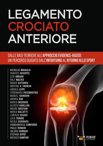 Legamento crociato anteriore. Dalle basi teoriche all’approccio evidence-based: un percorso guidato dall’infortunio al ritorno allo sport  - Libro FisioScience 2022 | Libraccio.it