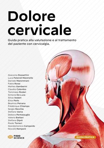 Dolore cervicale. Guida pratica alla valutazione e al trattamento del paziente con cervicalgia  - Libro FisioScience 2023 | Libraccio.it
