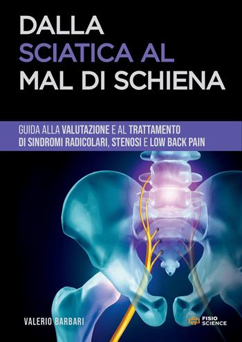Dalla sciatica al mal di schiena. Guida alla gestione di sindromi radicolari, stenosi e low back pain - Valerio Barbari - Libro FisioScience 2023 | Libraccio.it