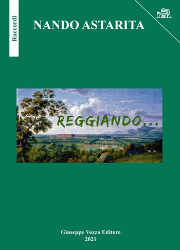 Reggiando... - Nando Astarita - Libro Giuseppe Vozza Editore 2021, Raccordi | Libraccio.it