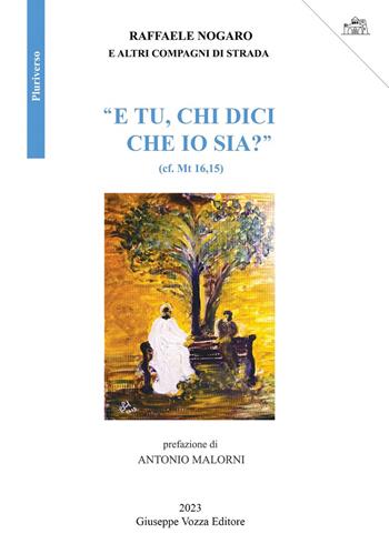 «E tu, chi dici che io sia?» - Raffaele Nogaro - Libro Giuseppe Vozza Editore 2023, Pluriverso | Libraccio.it
