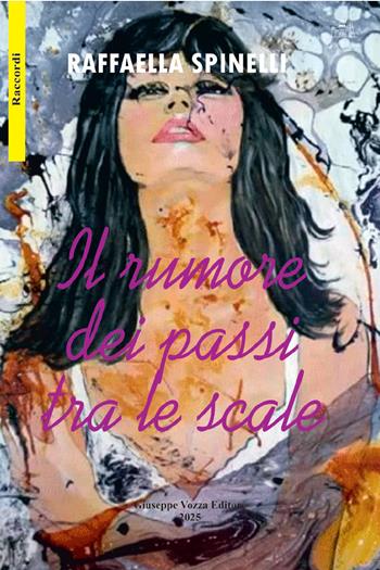 Il rumore dei passi tra le scale - Raffaella Spinelli - Libro Giuseppe Vozza Editore 2025, Raccordi | Libraccio.it
