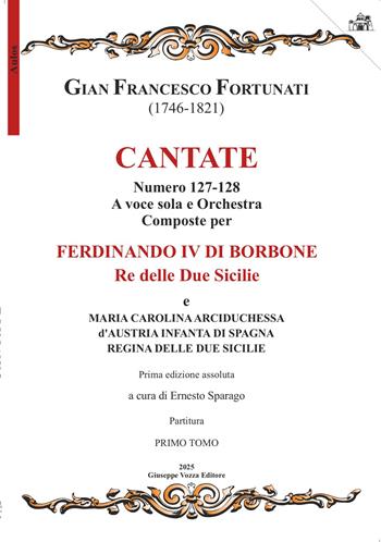 Cantate. Numero 127-128. A voce sola e orchestra composte per Ferdinando IV di Borbone e Maria Carolina. Partitura - Gian Francesco Fortunati - Libro Giuseppe Vozza Editore 2025, Aulos | Libraccio.it