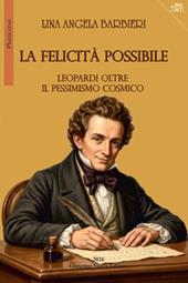 La felicità possibile. Leopardi oltre il pessimismo cosmico