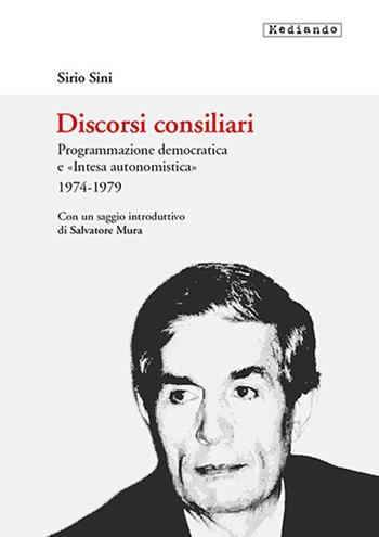Discorsi consiliari. Programmazione democratica e «intesa autonomistica». 1974-1979 - Sirio Sini - Libro Mediando 2020 | Libraccio.it