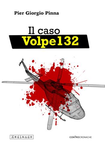 Il caso Volpe 132. Libro bianco su un volo nero - Pier Giorgio Pinna - Libro Mediando 2024, Controcronache | Libraccio.it