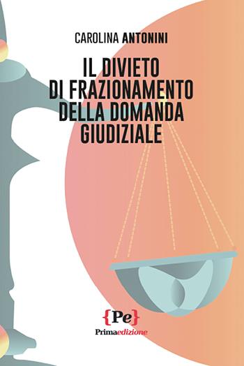 Il divieto di frazionamento della domanda giudiziale - Carolina Antonini - Libro Primaedizione 2021 | Libraccio.it