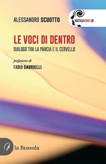 Le voci di dentro. Dialogo tra la pancia e il cervello - Alessandro Scuotto - Libro la Bussola 2021 | Libraccio.it