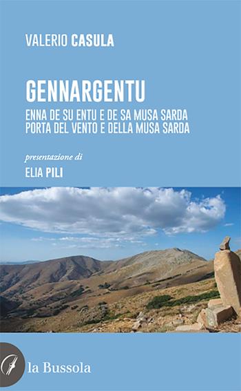 Gennargentu. Enna de su entu e de sa musa sarda-Porta del vento e della musa sarda - Valerio Casula - Libro la Bussola 2021 | Libraccio.it