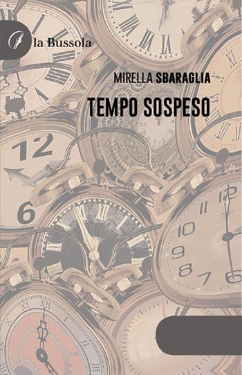 Tempo sospeso - Mirella Sbaraglia - Libro la Bussola 2021 | Libraccio.it