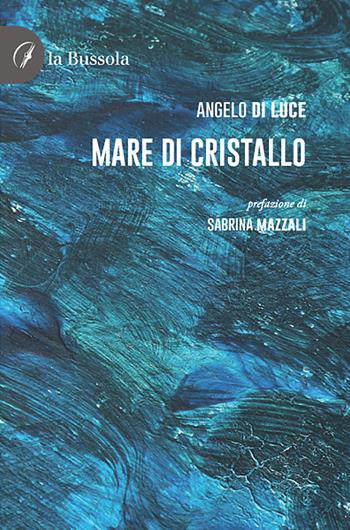Mare di cristallo - Rodolfo Zecchini - Libro la Bussola 2021 | Libraccio.it