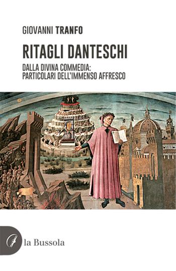 Ritagli danteschi. Dalla Divina Commedia: particolari dell'immenso affresco - Giovanni Tranfo - Libro la Bussola 2021 | Libraccio.it