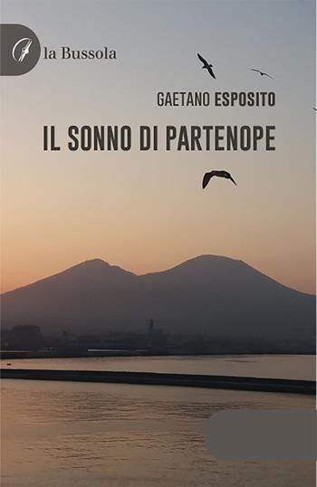 Il sonno di Partenope - Gaetano Esposito - Libro la Bussola 2021 | Libraccio.it