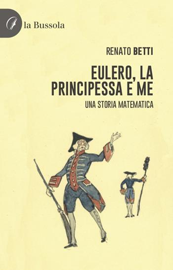 Eulero, la principessa e me. Una storia matematica - Renato Betti - Libro la Bussola 2021 | Libraccio.it