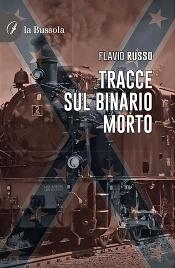 Tracce sul binario morto - Flavio Russo - Libro la Bussola 2021 | Libraccio.it